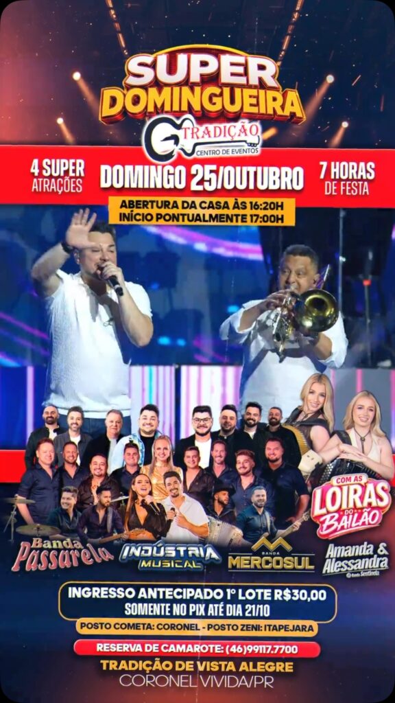 🔥🎉 DOMINGO É DIA DE SUPER DOMINGUEIRA NO TRADIÇÃO! 🎉🔥 Prepare-se para uma tarde e noite inesquecíveis com 4 super atrações e 7 horas de festa no Tradição de Vista Alegre! 🎤 Banda Passarela 🎤 Indústria Musical 🎤 Banda Mercosul 🎤 Amanda & Alessandra – As Loiras do Bailão (Banda Sentinela) 📅 Domingo | 25 de Outubro 🕕 Início pontualmente às 17h00 (Abertura da casa às 16h20) 🎟️ INGRESSO ANTECIPADO – 1º LOTE: 🚨 Apenas R$ 30,00 (somente no Pix até o dia 21/10) ⛽ Pontos de Venda: • Posto Cometa (Coronel Vivida) • Posto Zeni (Itapejara) 📲 Reserva de camarote: (46) 99117-7700 📍 Tradição de Vista Alegre – Coronel Vivida/PR Garanta seu ingresso antecipado no primeiro lote e venha curtir um mega evento com muita música, dança e animação. Chame a turma e venha para o Tradição! #tradiçãocentrodeeventos #baile #coronelvivida